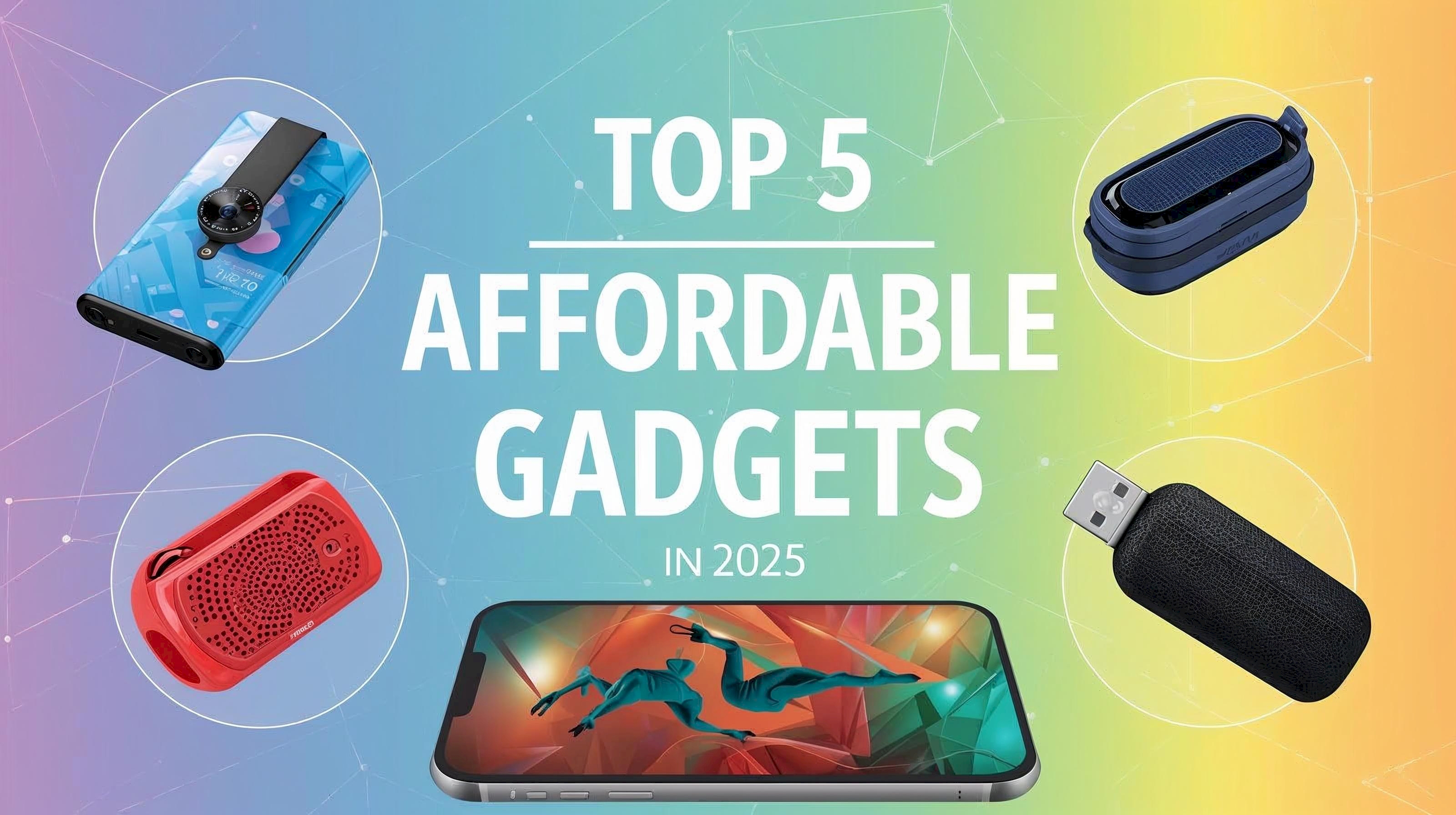 Top 5 Affordable Gadgets That Make Life Easier in 2025